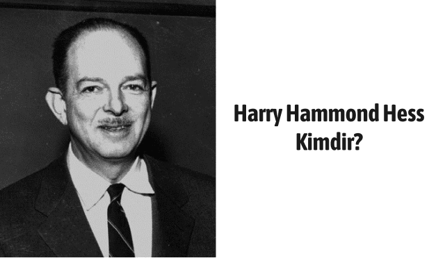 Harry Hammond Hess Kimdir?